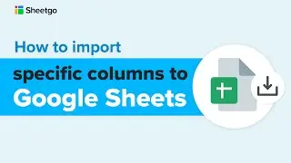 Import Specific Columns to Google Sheets