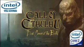 Call of Cthulhu Dark Corners of the Earth on intel GMA 4500MHD | intel core 2 duo | VRAM 128mb