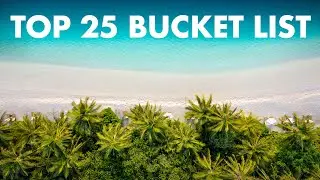 TOP 25 PLACES TO VISIT IN YOUR LIFETIME | The Ultimate Travel Bucket List