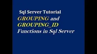 GROUPING and GROUPING_ID Functions in Sql Server