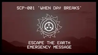 SCP-001 'When Day Breaks' EAS - EVACUATE THE EARTH