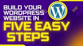 Build A WordPress Website in Five Easy Steps