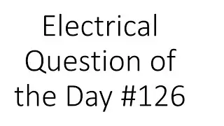 #126 Electrical Question of the Day