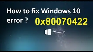 How to Fix Windows 10 error 0x80070422?