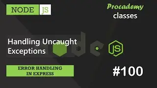 #100 Handling Uncaught Exceptions | Error Handling in Express | A Complete NODE JS Course