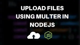 Upload Files Using Multer in NodeJS