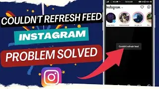 Instagram: Couldn't Refresh Feed On Instagram Problem Solved