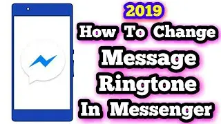 How To Change Notification Sound On Messenger 2019