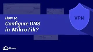 How to Configure DNS in MikroTik?