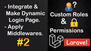 Integrate & Make Dynamic Login Page, & Apply Middlewares | Custom Roles and Permission in Laravel #2