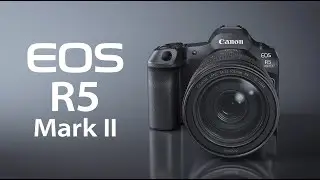 Official Introduction of the Canon EOS R5 Mark II