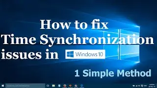 How to fix time synchronization problems in windows 10 - One easy method