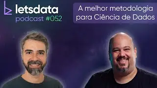 Let's Data Podcast #052 - A melhor metodologia para Ciência de Dados