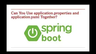 73 Can You Use application properties and application yaml Together