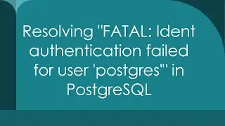 Resolving FATAL: Ident authentication failed for user postgres in PostgreSQL