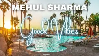 Mehul ShaRma - Good Vibes [No Copyright Travel/Vlog Background Music]