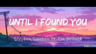 Stephen Sanchez - Until I Found You (Lyrics) ft. Em Beihold