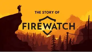 The Story of Firewatch