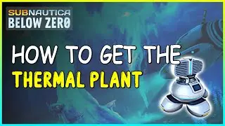 HOW TO GET THE THERMAL PLANT IN SUBNAUTICA BELOW ZERO
