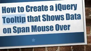 How to Create a jQuery Tooltip that Shows Data on Span Mouse Over