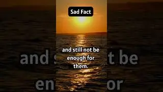 Sad Fact: Being the Whole World but Still Not Enough