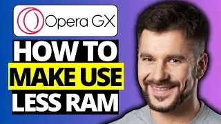 How To Make Opera GX Use Less RAM