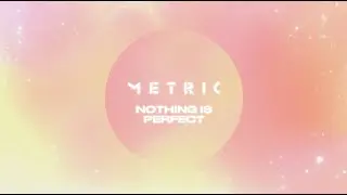 Metric - Nothing Is Perfect (Official Lyric Video)