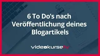 6 To Do’s nach Veröffentlichung deines Blogartikels