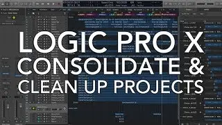 Logic Pro X - Consolidate and Clean Up Projects