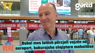 Babai mes lotësh përcjell vajzën në aeroport, bukurojsha shqiptare mahnitëse | Era Verë | T7