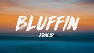 Khalid - Bluffin' (Lyrics) ♪