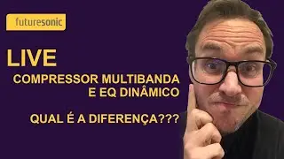 LIVE: Compressor multibanda e EQ dinâmico - qual é a diferença?