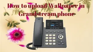 How to Upload Wallpaper in Grandstream phone PART-1 | GRP2612 | VoIP Knowledge