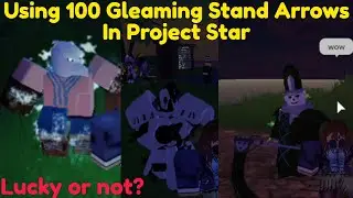 Using 100 Gleaming Stand Arrows | Project Star Roblox