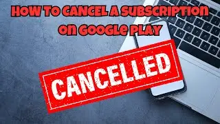 How to cancel a subscription through Google Play Store in 2024