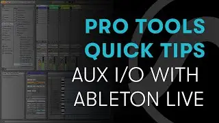 Pro Tools Quick Tips: Aux I/O with Ableton Live