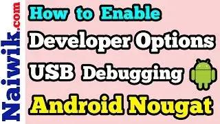 Enable Developer Options and USB Debugging mode in Android Nougat  [ 7.1.1 ]