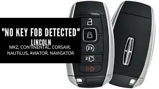 No Key Fob Detected Lincoln MKZ, CONTINENTAL, CORSAIR, NAUTILUS, AVIATOR, NAVIGATOR