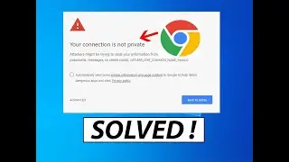 Your Connection is not Private Google Chrome - SOLVED