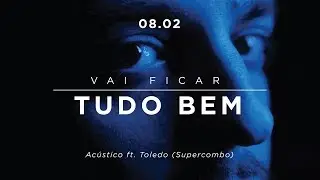 Vai Ficar Tudo Bem - Dois Quartos (Acústico) feat. Toledo (Supercombo)