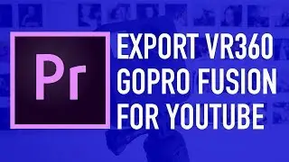 Export VR360 GoPro Fusion for Youtube 2018 Tutorial by Chung Dha