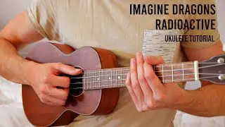 Imagine Dragons - Radioactive EASY Ukulele Tutorial With Chords / Lyrics