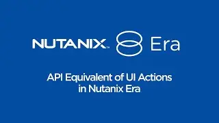 How To generate an API Equivalent of UI Actions in Nutanix Era | Nutanix University