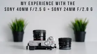 My Experience with the Sony 40mm f/2.5 G + Sony 24mm f/2.8 G