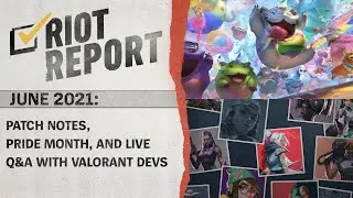 Riot Report: June 2021 - Patch Notes, Pride Month, and Live Q&A with VALORANT Devs