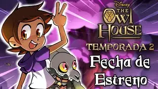 THE OWL HOUSE Temporada 2 ¿CUÁNDO se ESTRENA?