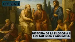Historia de la filosofía II. Sócrates y los sofistas. Sesión 1.
