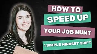 How to speed up Your job hunt   1 Simple Mindset Shift