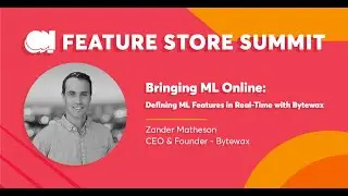 Bytewax - Bringing ML Online: Defining ML Features in Real-Time - FS Summit 23
