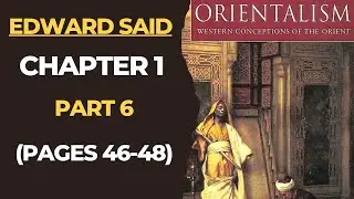 Orientalism: Chapter 1, Part 6 (Pages 46-48)|Edward Said| Postcolonialism| Postcolonial Theory